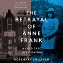 The Betrayal of Anne Frank by Rosemary Sullivan