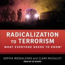 Radicalization to Terrorism: What Everyone Needs to Know by Sophia Moskalenko