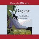 Baggage: Confessions of a Globe-Trotting Hypochondriac by Jeremy Hance