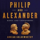 Philip and Alexander: Kings and Conquerors by Adrian Goldsworthy