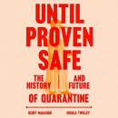 Until Proven Safe: The History and Future of Quarantine by Nicola Twilley