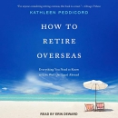 How to Retire Overseas by Kathleen Peddicord