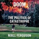 Doom: The Politics of Catastrophe by Niall Ferguson
