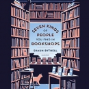 Seven Kinds of People You Find in Bookshops by Shaun Bythell