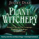 Plant Witchery by Juliet Diaz