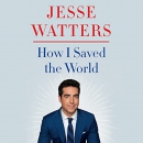 How I Saved the World by Jesse Watters