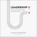Leadership U: Accelerating Through the Crisis Curve by Gary Burnison