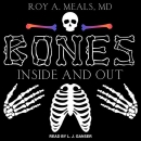 Bones: Inside and Out by Roy A. Meals