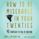 How to Be Miserable in Your Twenties by Randy J. Paterson