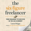 The Six-Figure Freelancer by Laura Briggs