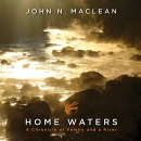 Home Waters: A Chronicle of Family and a River by John N. MacLean