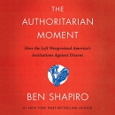 The Authoritarian Moment by Ben Shapiro