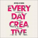 Everyday Creative by Mykel Dixon