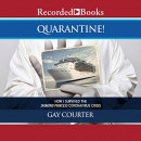 Quarantine! by Gay Courter