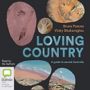 Loving Country: A Guide to Sacred Australia by Bruce Pascoe