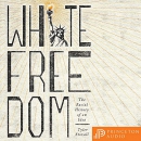 White Freedom: The Racial History of an Idea by Tyler Stovall