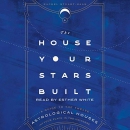The House Your Stars Built by Rachel Stuart-Haas