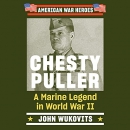 Chesty Puller: A Marine Legend in World War II by John Wukovits