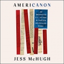 Americanon: An Unexpected U.S. History in Thirteen Bestselling Books by Jess McHugh
