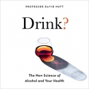 Drink?: The New Science of Alcohol and Health by David Nutt
