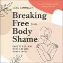 Breaking Free from Body Shame by Jess Connolly