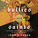 Bullies and Saints by John Dickson