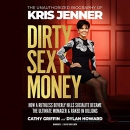 Dirty Sexy Money: The Unauthorized Biography of Kris Jenner by Dylan Howard