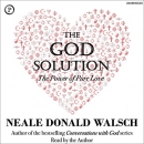 The God Solution: The Power of Pure Love by Neale Donald Walsch
