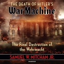The Death of Hitler's War Machine by Samuel W. Mitcham, Jr.