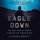 Eagle Down: The Last Special Forces Fighting the Forever War by Jessica Donati