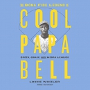 The Bona Fide Legend of Cool Papa Bell by Lonnie Wheeler