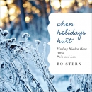 When Holidays Hurt: Finding Hidden Hope Amid Pain and Loss by Bo Stern