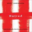 Hatred: Understanding Our Most Dangerous Emotion by Berit Brogaard