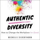 Authentic Diversity: How to Change the Workplace for Good by Michelle Silverthorn