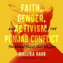 Faith, Gender, and Activism in the Punjab Conflict by Mallika Kaur