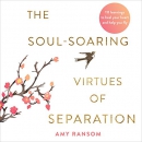 The Soul-Soaring Virtues of Separation by Amy Ransom