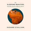 The Sleeping Beauties: And Other Stories of Mystery Illness by Suzanne O'Sullivan