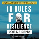 10 Rules for Resilience: Mental Toughness for Families by Joe de Sena
