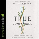 True Companions by Kelly Flanagan