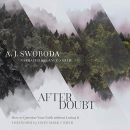 After Doubt: How to Question Your Faith Without Losing It by A.J. Swoboda