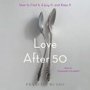 Love After 50: How to Find It, Enjoy It, and Keep It by Francine Russo