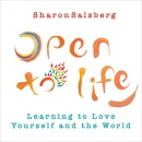Open to Life: Learning to Love Yourself and the World by Sharon Salzberg