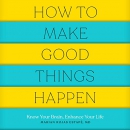 How to Make Good Things Happen by Marian Rojas Estape