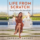 Life from Scratch: Family Traditions that Start with You by Vanessa Lachey