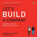 Let's Build a Company: A Start-Up Story Minus the Bullshit by Harpreet Grover