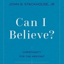 Can I Believe?: Christianity for the Hesitant by John G. Stackhouse, Jr.