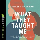 What They Taught Me by Kelsey Chapman