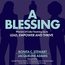 A Blessing: Women of Color Teaming Up to Lead, Empower and Thrive by Bonita C. Stewart