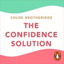 The Confidence Solution: Seven Steps to Confidence by Chloe Brotheridge