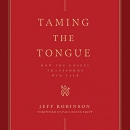 Taming the Tongue: How the Gospel Transforms Our Talk by Jeff Robinson, Sr.